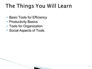 Basic Tools for Efficiency Productivity Basics Tools for Organization Social Aspects of Tools 