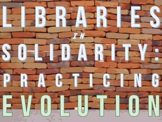 Libraries in Solidarity: Practicing Change