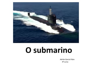 O submarino
Adrián García Pidre
4º curso
 