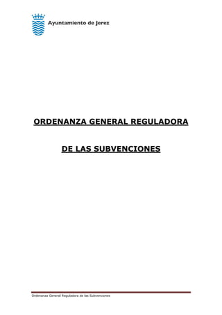 Ordenanza General Reguladora de las Subvenciones
ORDENANZA GENERAL REGULADORA
DE LAS SUBVENCIONES
 