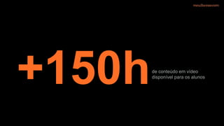 de conteúdo em vídeo
disponível para os alunos
+150h
 