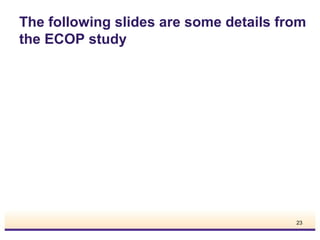 The following slides are some details from
the ECOP study

23

 