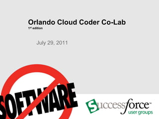 Orlando Cloud Coder Co-Lab
1st edition



      July 29, 2011
 