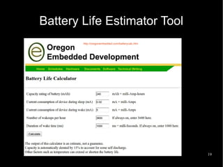 19
Battery Life Estimator Tool
http://oregonembedded.com/batterycalc.htm
 