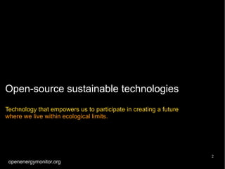 2
Open-source sustainable technologies
Technology that empowers us to participate in creating a future
where we live within ecological limits.
openenergymonitor.org
 
