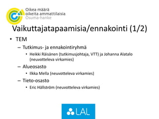 Vaikuttajatapaamisia/ennakointi (1/2)
• TEM
– Tutkimus- ja ennakointiryhmä
• Heikki Räisänen (tutkimusjohtaja, VTT) ja Johanna Alatalo
(neuvotteleva virkamies)
– Alueosasto
• Ilkka Mella (neuvotteleva virkamies)
– Tieto-osasto
• Eric Hällström (neuvotteleva virkamies)
 