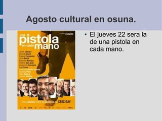 Agosto cultural en osuna.
● El jueves 22 sera la
de una pistola en
cada mano.
 