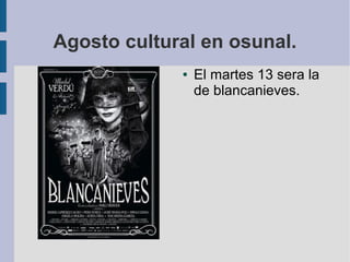 Agosto cultural en osunal.
● El martes 13 sera la
de blancanieves.
 