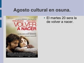 Agosto cultural en osuna.
● El martes 20 sera la
de volver a nacer.
 