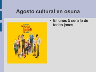 Agosto cultural en osuna
● El lunes 5 sera la de
tadeo jones.
 