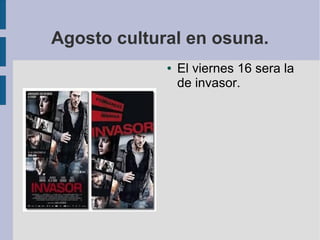 Agosto cultural en osuna.
● El viernes 16 sera la
de invasor.
 