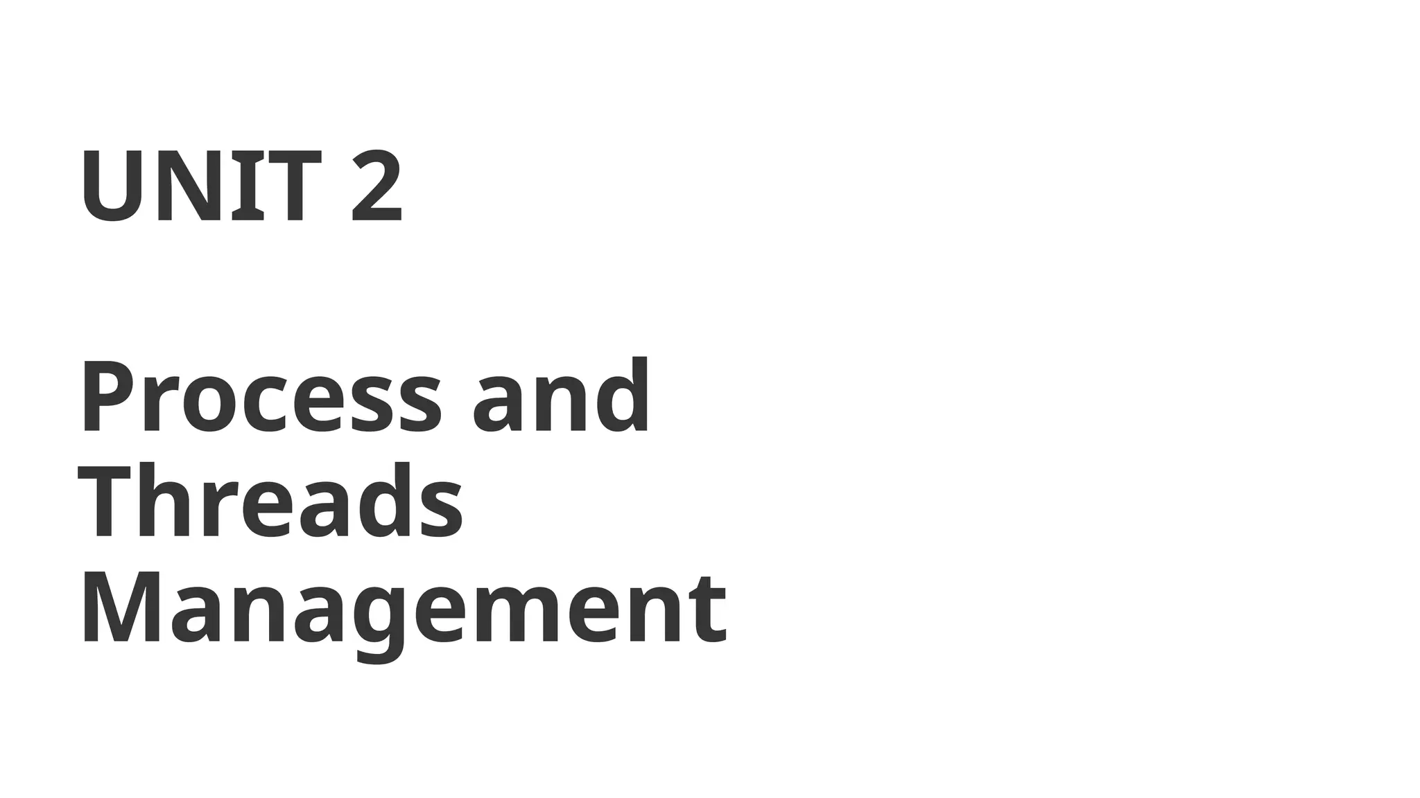 UNIT 2
Process and
Threads
Management
Operating System (OS)
GTU # 3140702
 