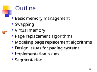 28
Outline
 Basic memory management
 Swapping
 Virtual memory
 Page replacement algorithms
 Modeling page replacement algorithms
 Design issues for paging systems
 Implementation issues
 Segmentation
 