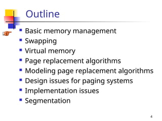 4
Outline
 Basic memory management
 Swapping
 Virtual memory
 Page replacement algorithms
 Modeling page replacement algorithms
 Design issues for paging systems
 Implementation issues
 Segmentation
 