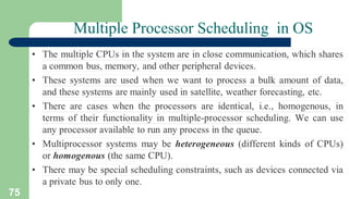 75
Multiple Processor Scheduling in OS
 