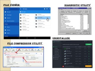 File viewer
File compression utility
Diagnostic utility 
uninstaller
 