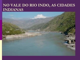 NO VALE DO RIO INDO, AS CIDADES INDIANAS 
