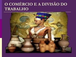 O COMÉRCIO E A DIVISÃO DO TRABALHO 
