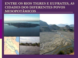 ENTRE OS RIOS TIGRES E EUFRATES, AS CIDADES DOS DIFERENTES POVOS MESOPOTÂMICOS 