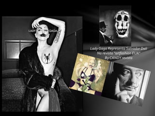 Lady Gaga Representa Salvador Dali
Na revista “artfashion EUA”
By CANDY revista
 