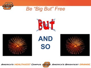 Be “Big But” Free
AND
SO
SO
 