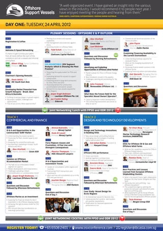 “A well-organized event. I have gained an insight into the various
                                                                       views in the industry. I would recommend it to people next year. I
                                                                       have enjoyed meeting the people and hearing from them.”
                                                                       MARK	NORTH,	CHARTERING	SUPERINTENDENT,	MERMAID	MARINE	AUSTRALIA




DAY ONE: TUESDAY, 24 APRIL 2012
                                                           PLENARY	SESSIONS	–	OFFSHORE	E	&	P	OUTLOOK
08.30                                               • Meeting local content and required                     Alex	Vicefield                             • Commercial and technical evolution of the
                                                      capabilities                                           CEO, Zafiro Marine, and Director             service providers
Registration & Coffee
                                                    • Risk management and protection against                                                                    John Payne
                                                                                                             Cecon ASA
                                                      piracy
                                                                                                             Lauri Bäckman                                      Group Business Development
08.45                                               • Upcoming tenders on offshore fields
                                                                                                             Vice President, Arctia	Offshore	Ltd                Director, Hallin	Marine
Welcome	&	Speed	Networking	                                 Todd	Scholl,	Global Director of                                                             11.45
                                                            Oilfield Services Research,
A chance to get to know your peers                                                                   10.15                                              Examining	Financing	Availability	in	
                                                            Clarksons	Capital	Markets
from all tracks before the start of the                                                              Questions	and	Discussion	                          the	Current	Environment
conference and set a relaxed and informal                                                            Followed	by	Morning	Refreshments                   • Understanding banking’s appetite for
atmosphere                                          09.30                                                                                                 newbuild finance
        Aileen	Vitug,	Senior Conference                                                                                                                 • What are the changing requirements of
                                                    CEO ROUNDTABLE: OSV Segment                       10.45                                               financiers?
        Producer, IBC	Asia                          Analysis:	Which	Is	Showing	the	Most	             Identifying	and	Exploiting	                        • Assessing finance market concerns in the
                                                    Promise?                                         Opportunities	in	Offshore	Wind	Market	               offshore sector
                                                    • Dissecting the supply market for PSVs and                                                         • Exploring financing options and alternatives
08.55                                                                                                • Market outlook for OSVs in Offshore Energy
                                                      AHTS                                             Industry                                                 Geir	Sjurseth, Managing Director
Chairman’s Opening Remarks                          • Evaluating demand for vessels to support                                                                  & Global Head - Offshore Support,
                                                                                                     • New installation vessels in the pipeline
                                                      subsea works                                   • Challenges, planning and positioning for the             DVB Bank SE
        Denis	Welch, CEO                            • Examining trends in long-term contractors
        IHC	South	East	Asia                                                                            future
                                                      for DSVs, ROVs and SOVs
                                                                                                             John	Freeland,	Director,                   12.15
                                                    • Assessing demand for construction,
09.00                                                 accommodation and seismic vessels                      Renewables	Offshore	Ltd,	UK                Questions	and	Discussion	
Developing	Market	Potential	from	                   • Demand for Ice class vessels required for
Growth	Hotspots	–	Brazil,	West	                       Arctic Regions                                 11.15
Africa & Australia                                         Jesper	Kragh	Andresen                     What	Does	the	Future	Hold	for	the	
                                                           CEO,	Lauritzen	Offshore	Pte.	Ltd.         Specialist Vessel Owner/ Operator?
• Profiling oil and gas players in growth regions
• Key project updates, challenges and                      Jan	Fredrik	Meling                        • Capacity expansion market developments
  opportunities                                            CEO, Eidesvik                             • The contracting environment and trends to
• How do you access these opportunities?                                                               keep an eye on


                                                          Joint	Networking	Lunch	with	FPSO	and	ODR	2012

 TRACK 1                                                                                             TRACK 2
 COMMERCIAL AND FINANCE                                                                              DESIGN AND TECHNOLOGY DEVELOPMENTS

 14.00                                                       Ahmed	Badreldin,	Senior                 14.00                                                    Tor	Einar	Berg, Principal
 M	&	A	and	Opportunities	in	the	                             Partner, Abraaj Capital                 Design	and	Technology	Innovations	                       Research Engineer, Department of
 Construction/	SURF	Market                                   Huda	Al	Lawati                          in	Building	OSVs                                         Ship Technology, Norwegian
                                                                                                                                                       Marine	Technology	Research	
 • Understanding the market dynamics                         Principal, Abraaj Capital               • New vessel design and building features         Institute	(MARINTEK)
 • Assessing the fleet, needed capacity and                                                          • Leveraging new technologies in building
   demand                                           16.00                                              highly sophisticated OSVs
                                                                                                                                                       16.00
 • Analyzing the competitive landscape              Force	Majeure	clauses	and	                               Geir	Johan	Bakke,	President &
 • Key learning in operating in Europe, South                                                                                                          OSVs	for	Offshore	Oil	&	Gas	and	
                                                    Frustration:- A Fine Line with                           CEO, Havyard	Group
   America and Africa                                                                                                                                  Offshore	Wind	Farms
                                                    Divergent	Consequences
          Alex	Vicefield, CEO, Zafiro                                                                14.30                                             • What are the capabilities required for OSVs in
          Marine, and Director, Cecon ASA                    Maurice	Thompson,	Partner                                                                   Offshore Energy Industry
                                                                                                     Efficient OSV performance                         • Class rules, notations and requirement
                                                             HWL Ebsworth Lawyers
                                                                                                                                                       • Specific functions and Key technologies
 14.30                                                                                               • Drivers and trends
                                                    16.30                                            • Working together to achieve more                        Rasmus	Stute,	Head of
 Updates	on	Offshore	                                                                                                                                          Department – Offshore Service
                                                                                                     • How to measure efficient performance
 Accommodation	Market                               M	&	A	Opportunities	and	                                                                                   Vessels, Germanischer	Lloyd	SE
                                                    Investment	Trends	                                       Arnstein	Eknes,	Segment
 • The high end accommodation market                                                                         Director, Special Ships, DNV
   segment at a glance                              • Update on consolidation within regions and                                                       16.30
 • Market developments and characteristics            countries                                              Sverre	Alvik, Head of Section for
                                                                                                                                                       Best	Practices	and	Lessons	
 • Challenges operating in Brazil                   • Forecasting M & A transactions and                     Environment and Energy
                                                                                                                                                       Learned	from	European	Offshore	
 • Commoditization or customarization trend?          investments                                            Efficiency, DNV
                                                                                                                                                       Shipbuilding	Clusters	
          Jesper	Kragh	Andresen, CEO,               • When and how will consolidation occur in the
                                                      OSV and yard sectors?                          15.00                                             • What is the benefit from a tight collaboration
          Lauritzen	Offshore	Pte	Ltd	                                                                                                                    between the Ship Owner, Designer and Ship
                                                             Joachim	Skorge, Regional Head           Questions	and	Discussion                            Yard?
 15.00                                                       of Investment Banking and               Followed	by	Afternoon	Refreshments                • Hull production and outfitting – two
 Questions	and	Discussion                                    Managing Director, DNB	Markets                                                              different disciplines?
                                                                                                                                                       • The competitive edge by splitting the
 Followed	by	Afternoon	Refreshments                                                                  15.30                                               production between specialized hull yards
                                                    17.00
                                                                                                     Case	Study:	Vessel	Design	for	                      high end outfitting yards
                                                    Questions	and	Discussion                                                                           • What requirements will the future offshore-
 15.30                                                                                               Arctic Regions
                                                    End	of	Day	1                                                                                         activity in Northern Europe and Barents Sea
 Offshore	Marine	as	an	Investment                                                                    • An Intervention Vessel for Barrents Sea           have for the next generation offshore vessels?
 • Exploring the financial climate for direct                                                        • Subsea production systems, task duration                Terje Arnesen
   investment in the offshore shipping market                                                          and weather requirements                                CEO, Bergen	Group	ASA
 • Achieving the right business model for OSV                                                        • Modification for improved operational
   operators                                                                                           performance in ice
                                                                                                                                                       17.00
 • ROI, risk and other key considerations on
                                                                                                                                                       Questions	and	Discussion
   investing/ partnerships
                                                                                                                                                       End	of	Day	1


                                                    JOINT	NETWORKING	COCKTAIL	WITH	FPSO	and	ODR	2012


 REGISTER TODAY!                                    +65 6508 2401 /                         www.osvconference.com /                                   register@ibcasia.com.sg
 