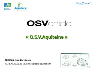 © Systematic 2010
ÉLINEAU Jean-Christophe
+33 6.79.10.66.36 - jc.elineau@pole-aquinetic.fr
« O.S.V.Aquitaine »« O.S.V.Aquitaine »
http://osva.fr
 
