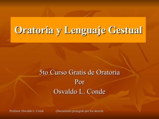 Oratoria y Lenguaje Gestual 5to Curso Gratis de Oratoria Por Osvaldo L. Conde 