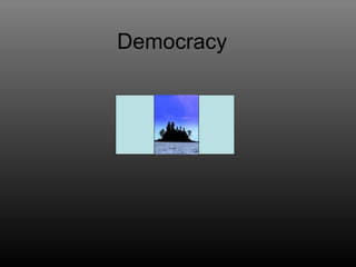 Democracy
 