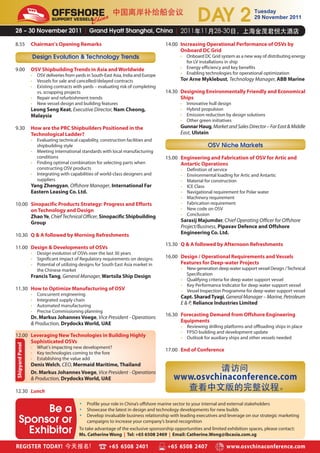 OFFSHORE
                            SUPPORT VESSELS                                                         DAY 2                       Tuesday
                                                                                                                                29 November 2011

28 – 30 November 2011 | Grand Hyatt Shanghai, China |

8.55             Chairman’s Opening Remarks                                         14.00 Increasing Operational Performance of OSVs by
                                                                                          Onboard DC Grid
                     Design Evolution & Technology Trends                                  • Onboard DC Grid system as a new way of distributing energy
                                                                                             for LV installations in ship
9.00             OSV Shipbuilding Trends in Asia and Worldwide                             • Energy efficiency and key benefits
                 • OSV deliveries from yards in South-East Asia, India and Europe          • Enabling technologies for operational optimization
                 • Vessels for sale and cancelled/delayed contracts                        Tor Arne Myklebust, Technology Manager, ABB Marine
                 • Existing contracts with yards – evaluating risk of completing
                   vs. scrapping projects                                           14.30 Designing Environmentally Friendly and Economical
                 • Repair and refurbishment trends                                        Ships
                 • New vessel design and building features                                 •   Innovative hull design
                 Leong Seng Keat, Executive Director, Nam Cheong,                          •   Hybrid propulsion
                 Malaysia                                                                  •   Emission reduction by design solutions
                                                                                           •   Other green initiatives
9.30             How are the PRC Shipbuilders Positioned in the                            Gunnar Haug, Market and Sales Director – Far East & Middle
                 Technological Ladder?                                                     East, Ulstein
                 • Evaluating technical capability, construction facilities and
                   shipbuilding style                                                                    OSV Niche Markets
                 • Meeting international standards with local manufacturing
                   conditions                                                       15.00 Engineering and Fabrication of OSV for Artic and
                 • Finding optimal combination for selecting parts when                   Antartic Operations
                   constructing OSV products                                               •   Definition of service
                 • Integrating with capabilities of world-class designers and              •   Environmental loading for Artic and Antartic
                   suppliers                                                               •   Material for construction
                 Yang Zhengyan, Offshore Manager, International Far                        •   ICE Class
                 Eastern Leasing Co. Ltd.                                                  •   Navigational requirement for Polar water
                                                                                           •   Machinery requirement
10.00 Sinopacific Products Strategy: Progress and Efforts                                  •   Fabrication requirement
      on Technology and Design                                                             •   New code on OSV
      Zhao Ye, Chief Technical Officer, Sinopacific Shipbuilding                           •   Conclusion
      Group                                                                                Sarasij Majumder, Chief Operating Officer for Offshore
                                                                                           Project/Business, Pipavav Defence and Offshore
10.30 Q & A followed by Morning Refreshments                                               Engineering Co. Ltd.

                                                                                    15.30 Q & A followed by Afternoon Refreshments
11.00 Design & Developments of OSVs
                 • Design evolution of OSVs over the last 30 years
                 • Significant impact of Regulatory requirements on designs         16.00 Design / Operational Requirements and Vessels
                 • Potential of utilizing designs for South East Asia market in           Features for Deep-water Projects
                   the Chinese market                                                      • New generation deep water support vessel Design / Technical
                 Francis Tang, General Manager, Wartsila Ship Design                         Specification
                                                                                           • Qualifying criteria for deep water support vessel
                                                                                           • Key Performance Indicator for deep water support vessel
11.30 How to Optimize Manufacturing of OSV                                                 • Vessel Inspection Programme for deep water support vessel
                 •    Concurrent engineering
                                                                                           Capt. Sharad Tyagi, General Manager – Marine, Petroleum
                 •    Integrated supply chain
                 •    Automated manufacturing
                                                                                           E & P, Reliance Industries Limited
                 •    Precise Commissioning planning
                                                                                    16.30 Forecasting Demand from Offshore Engineering
                 Dr. Markus Johannes Voege, Vice President - Operations
                                                                                          Equipments
                 & Production, Drydocks World, UAE
                                                                                           • Reviewing drilling platforms and offloading ships in place
                                                                                           • FPSO building and development update
12.00 Leveraging New Technologies in Building Highly                                       • Outlook for auxiliary ships and other vessels needed
      Sophisticated OSVs
Shipyard Panel




                 • What’s impacting new development?
                                                                                    17.00 End of Conference
                 • Key technologies coming to the fore
                 • Establishing the value add
                 Denis Welch, CEO, Mermaid Maritime, Thailand
                 Dr. Markus Johannes Voege, Vice President - Operations
                 & Production, Drydocks World, UAE                                     www.osvchinaconference.com
12.30 Lunch

                                         •   Profile your role in China’s offshore marine sector to your internal and external stakeholders
         Be a                            •
                                         •
                                             Showcase the latest in design and technology developments for new builds
                                             Develop invaluable business relationship with leading executives and leverage on our strategic marketing
   Sponsor or                                campaigns to increase your company’s brand recognition

     Exhibitor                           To take advantage of the exclusive sponsorship opportunities and limited exhibition spaces, please contact:
                                         Ms. Catherine Wong | Tel: +65 6508 2469 | Email: Catherine.Wong@ibcasia.com.sg

REGISTER TODAY!                                         +65 6508 2401               +65 6508 2407                 www.osvchinaconference.com
 