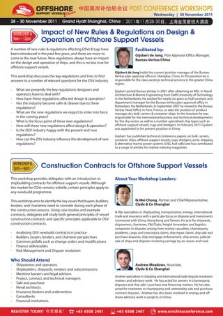 OFFSHORE                                                         POST CONFERENCE WORKSHOPS
                 SUPPORT VESSELS
                                                                                                    Wednesday | 30 November 2011
28 – 30 November 2011 | Grand Hyatt Shanghai, China |


    WORKSHOP A       Impact of New Rules & Regulations on Design &
    9am – 12pm       Operation of Offshore Support Vessels
A number of new rules & regulations affecting OSVs & tugs have                        Facilitated by:
been introduced in the past few years, and there are more to                          Gijsbert de Jong, Plan Approval Office Manager,
come in the near future. New regulations always have an impact                        Bureau Veritas China
on the design and operation of ships, and this is no less true for
offshore support vessels.
                                                                       Gijsbert de Jong holds the current position manager of the Bureau
This workshop discusses the key regulations and tries to find          Veritas plan approval office in Shanghai, China. In this position he is
answers to a number of relevant questions for the OSV industry.        responsible for the class societyís technical services in the greater China
                                                                       region.
•    What are presently the key regulations designers and              Gijsbert joined Bureau Veritas in 2001 after obtaining an MSc in Naval
     operators have to deal with?                                      Architecture & Marine Engineering from Delft University of Technology
•    How have these regulations affected design & operation?           in the Netherlands. He worked for nearly six years as hull surveyor and
•    Has the industry become safer & cleaner due to these              department manager for the Bureau Veritas plan approval office in
     regulations?                                                      Rotterdam, the Netherlands. In September 2007 he moved to the Bureau
                                                                       Veritas Head Office in Paris, France, to take the position of product
•    What are the new regulations we expect to enter into force        manager dry bulk carriers & container ships. In this function he was
     in the coming years?                                              responsible for the international business and technical developments
•    What is the focus point of these new regulations?                 for the dry sector, as well as a number specialised ship types such as
•    How will these new regulations affect design & operation?         offshore support vessels, tugs and dredgers. In February 2011 Gijsbert
•    Is the OSV industry happy with the present and new                was appointed to his present position in China.
     regulations?                                                      Gijsbert has published technical conference papers on bulk carriers,
•    How can the OSV industry influence the development of new         container ships, offshore support vessels, tugs, dredgers, arctic shipping
     regulations?                                                      & alternative marine power systems (LNG, fuel cells) and has contributed
                                                                       to a range of articles for marine industry magazines.



    WORKSHOP B
    1pm – 4pm       Construction Contracts for Offshore Support Vessels
This workshop provides delegates with an introduction to               About Your Workshop Leaders:
shipbuilding contracts for offshore support vessels. Although
the market for OSVs remains volatile, certain principles apply to
any newbuild programme.

This workshop aims to identify the key issues that buyers, builders,                  Ik Wei Chong, Partner and Chief Representative,
lenders, and charterers need to consider during each phase of                         Clyde & Co Shanghai
the construction process. Using case studies and example
                                                                       Ik Wei specialises in shipbuiding, transportation, energy, international
contracts, delegates will study both general principles of vessel      trade and insurance with a particular focus on disputes and investments
construction contracts and specific principles applicable to OSV       connected with China, Hong Kong and Taiwan. He acts for shipyards,
construction contracts.                                                shipowners, charterers, P&I Clubs, freight-forwarders and logistics
                                                                       companies in disputes arising from marine casualties, charterparty
•    Analysing OSV newbuild contracts in practice                      problems, cargo and crew injury claims, ship repair claims, ship sale and
•    Builders, buyers, lenders, and charterer perspectives             purchase disputes, ship mortgage enforcement, ship arrests, judicial
•    Common pitfalls such as change orders and modifications           sale of ships and disputes involving carriage by air, ocean and road.
•    Finance deliverables
•    Risk Management and Dispute resolution

Who Should Attend
•    Shipowners and operators                                                         Andrew Meadows, Associate,
•    Shipbuilders, shipyards, vendors and subcontractors                              Clyde & Co Shanghai
•    Maritime lawyers and legal advisers
                                                                       Andrew specialises in shipping and international trade dispute resolution
•    Project, contract, and technical managers
                                                                       matters and advisory work. He has acted for owners in charterparty
•    Sale and purchase                                                 disputes and ship sale / purchase and financing matters. He has also
•    Naval architects                                                  acted for charterers in charterparty and commodity sale and purchase
•    Insurance brokers and underwriters                                contract disputes. Andrew has also been involved in energy and off
•    Consultants                                                       shore advisory work in projects in China.
•    Financial institutions

REGISTER TODAY!                              +65 6508 2401              +65 6508 2407                  www.osvchinaconference.com
 