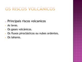Os riscos volcánicosPrincipais riscos volcanicos