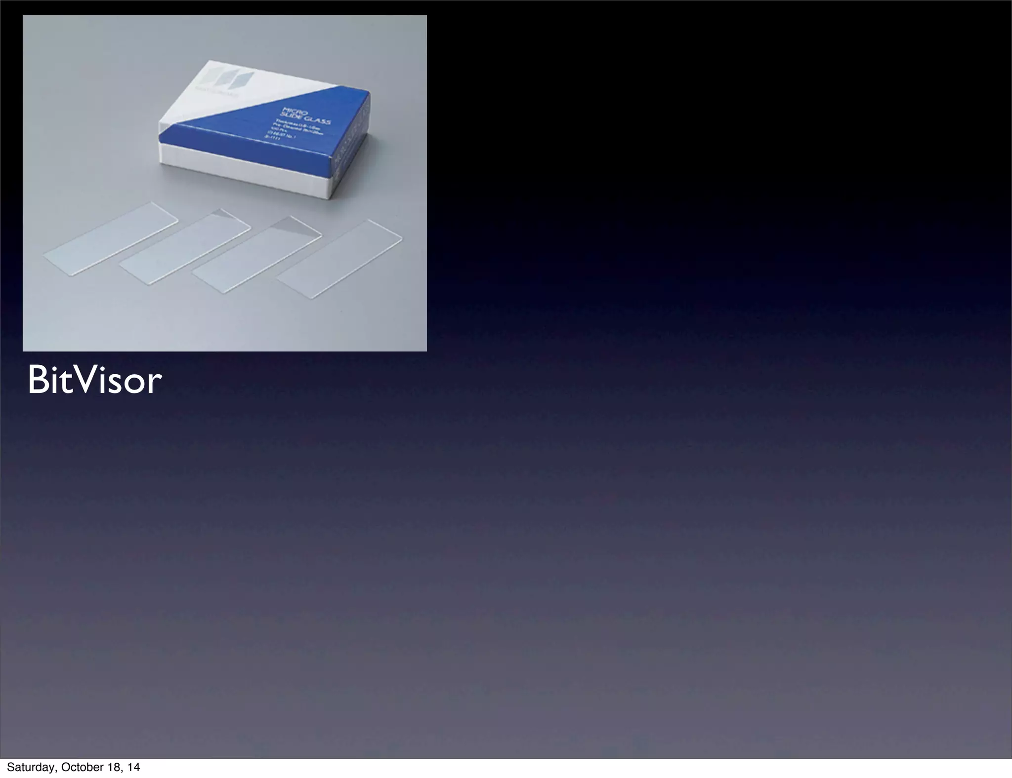 BitVisor 
Saturday, October 18, 14 
 