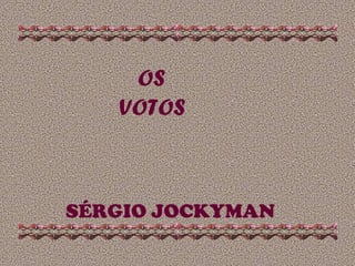 OS  VOTOS  SÉRGIO JOCKYMAN 