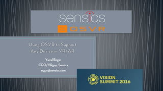 Yuval Boger
CEO/VRguy, Sensics
vrguy@sensics.com
 