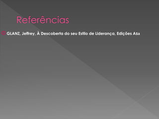 © GLANZ, Jeffrey, À Descoberta do seu Estilo de Liderança, Edições Asa
 