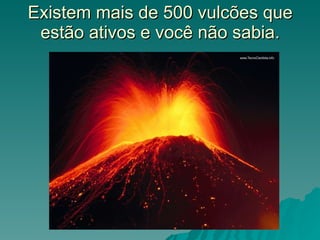 Existem mais de 500 vulcões que estão ativos e você não sabia. 