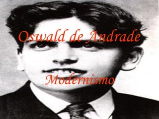 Oswald de Andrade   Modernismo 