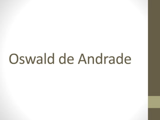 Oswald de Andrade
 