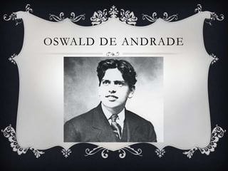 OSWALD DE ANDRADE

 