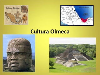 Cultura Olmeca
 