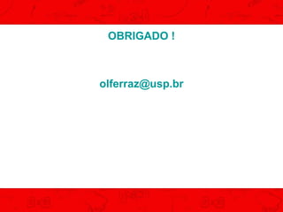 OBRIGADO !

olferraz@usp.br

 