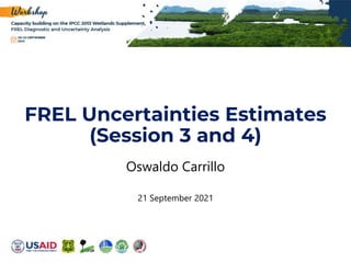 FREL Uncertainties Estimates
(Session 3 and 4)
Oswaldo Carrillo
21 September 2021
 