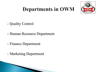  Quality Control
 Human Resource Department
 Finance Department
 Marketing Department
 