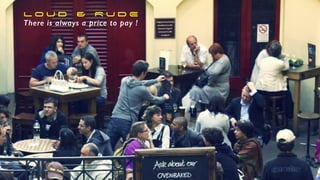 L O U D & R U D E


There is always a price to pay !
 