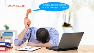 FINALE It really doesn’t seem to 

be a ‘technology’ problem !
 