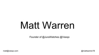 Matt Warren
Founder of @JuraWatches @Veeqo

matt@veeqo.com

@mattwarren78

 