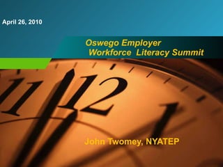 Oswego Employer  Workforce  Literacy Summit John Twomey, NYATEP 