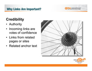 Why Links Are Important?


Credibility
•  Authority
•  Incoming links are
   votes of confidence
•  Links from related
   pages or sites
•  Related anchor text
 