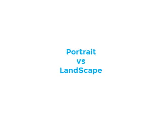 Portrait
vs
LandScape
 